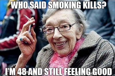 who said smoking kills - I'm 48 and still feeling good