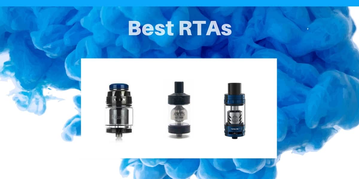 10 Best Rebuildable Tank Atomizers (RTA) Of 2022