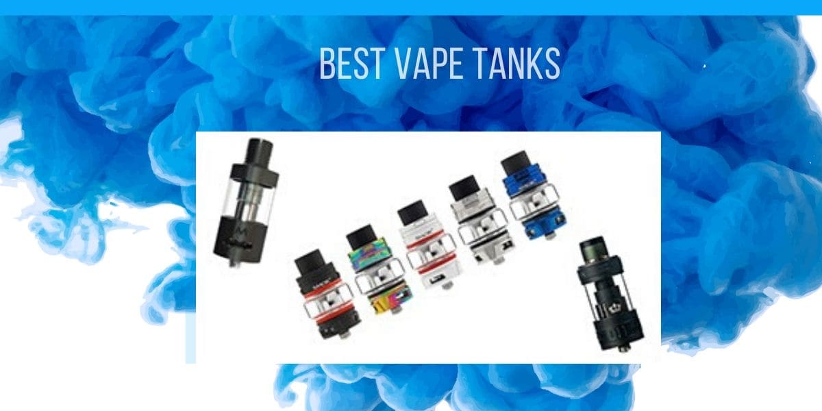 Best Vape Tanks for Flavor, Clouds and More