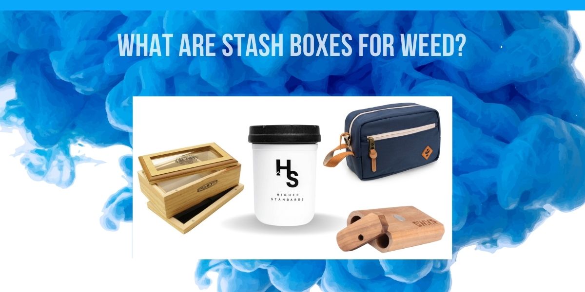 What Are Stash Boxes for Weed?