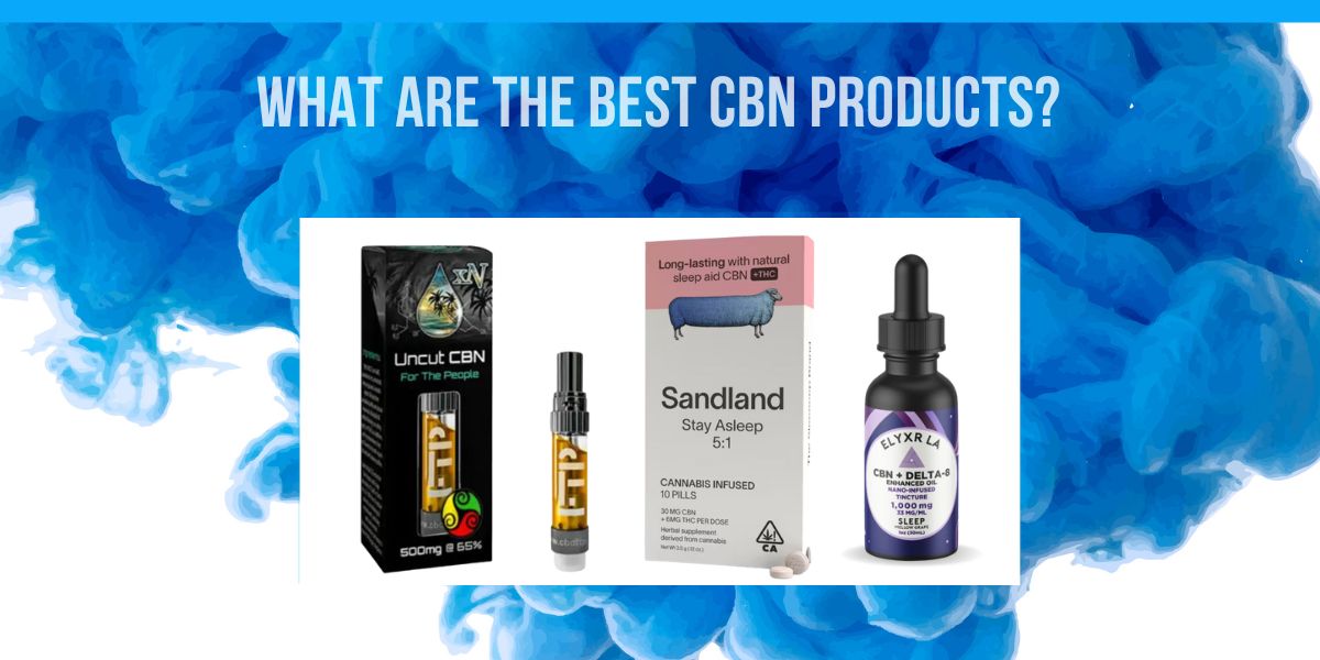 What Are the Best CBN Products?