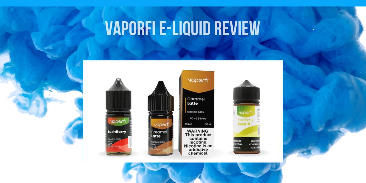 VaporFi E-Liquid Review: A World of Flavors to Taste